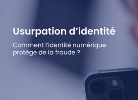 Usurpation d’identité : comment l’identité numérique protège de la fraude
